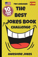 Book cover for The Best Jokes Book Challenge- 10 Year OLD - Awesome Jokes: Solution for boring days A fun new joke book for 10 year olds! (two languages) English and