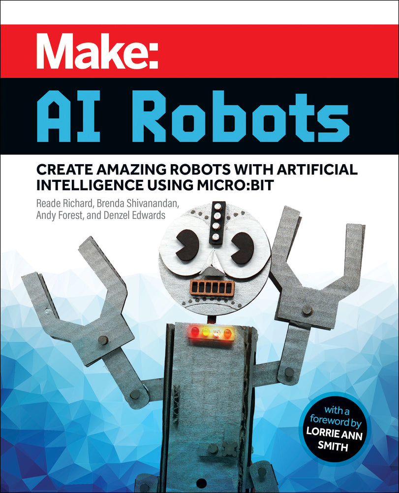 Book cover for Make: AI Robots: Create Amazing Robots with Artificial Intelligence Using Micro: Bit