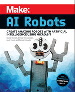 Book cover for Make: AI Robots: Create Amazing Robots with Artificial Intelligence Using Micro: Bit