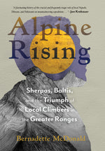 Book cover for Alpine Rising: Sherpas, Baltis, and the Triumph of Local Climbers in the Greater Ranges