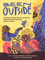 Book cover for Been Outside: Adventures of Black Women, Nonbinary, and Gender Nonconforming People in Nature