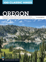 Book cover for 100 Classic Hikes Oregon: Oregon Coast * Coast Range * Western Valleys * Columbia River Gorge * Cascade Range * Central Oregon * Wallowa Mountains * S