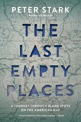 Book cover for The Last Empty Places: A Journey Through Blank Spots on the American Map