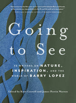 Book cover for Going to See: 30 Writers on Nature, Inspiration, and the World of Barry Lopez