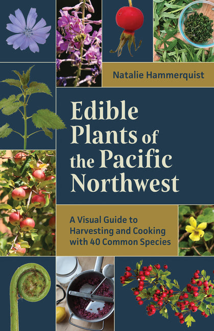 Book cover for Edible Plants of the Pacific Northwest: A Visual Guide to Harvesting and Cooking with 40 Common Species