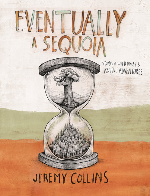 Book cover for Eventually a Sequoia: Stories of Art, Adventure & the Wisdom of Giants