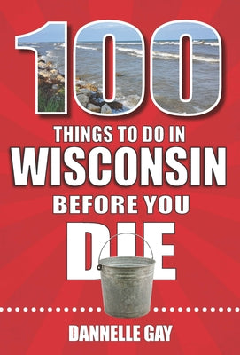 Book cover for 100 Things to Do in Wisconsin Before You Die