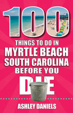 Book cover for 100 Things to Do in Myrtle Beach, South Carolina, Before You Die