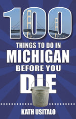 Book cover for 100 Things to Do in Michigan Before You Die
