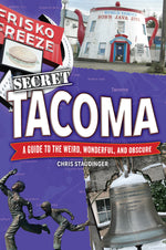 Book cover for Secret Tacoma: A Guide to the Weird, Wonderful, and Obscure