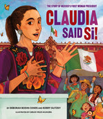 Book cover for Claudia Said Sí!: The Story of Mexico's First Woman President