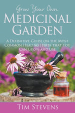 Book cover for Grow Your Own Medicinal Garden: A Definitive Guide on the Most Common Healing Herbs that You Can Grow and Use