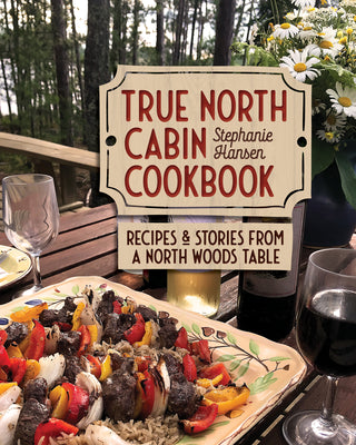 Book cover for True North Cabin Cookbook: Recipes and Stories from a North Woods Table