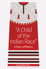 Book cover for Child of the Indian Race: A Story of Return