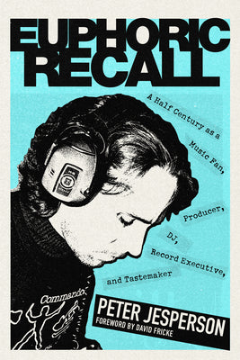 Book cover for Euphoric Recall: A Half Century as a Music Fan, Producer, Dj, Record Executive, and Tastemaker