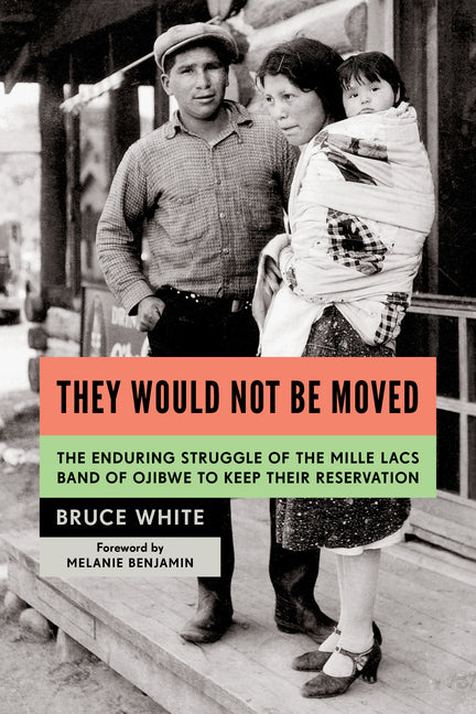 Book cover for They Would Not Be Moved: The Enduring Struggle of the Mille Lacs Band of Ojibwe to Keep Their Reservation