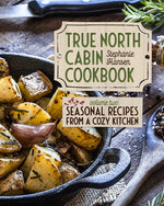 Book cover for True North Cabin Cookbook: Volume Two: Seasonal Recipes from a Cozy Kitchen