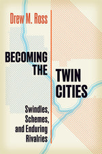Book cover for Becoming the Twin Cities: Swindles, Schemes, and Enduring Rivalries