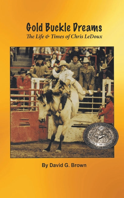 Book cover for Gold Buckle Dreams: The Life & Times of Chris LeDoux