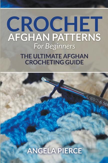 Book cover for Crochet Afghan Patterns For Beginners: The Ultimate Afghan Crocheting Guide