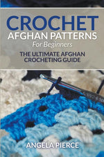 Book cover for Crochet Afghan Patterns For Beginners: The Ultimate Afghan Crocheting Guide