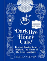 Book cover for Dark Rye and Honey Cake: Festival Baking from Belgium, the Heart of the Low Countries