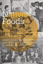 Book cover for Native Foods: Agriculture, Indigeneity, and Settler Colonialism in American History
