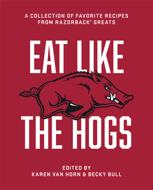 Book cover for Eat Like the Hogs: A Collection of Favorite Recipes from Razorback Greats