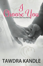 Book cover for I Choose You: A Perfect Dish Romance, Book 3