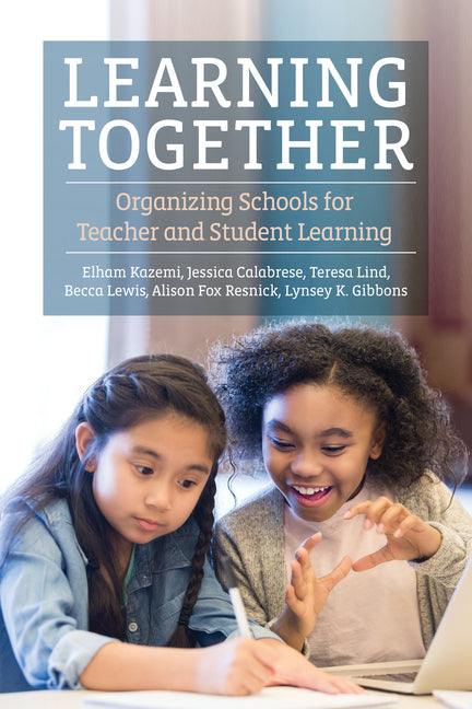 Book cover for Learning Together: Organizing Schools for Teacher and Student Learning