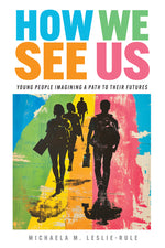 Book cover for How We See Us: Young People Imagining a Path to Their Futures