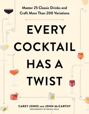 Book cover for Every Cocktail Has a Twist: Master 25 Classic Drinks and Craft More Than 200 Variations