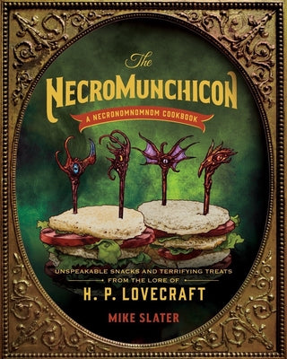 Book cover for The Necromunchicon: Unspeakable Snacks & Terrifying Treats from the Lore of H. P. Lovecraft