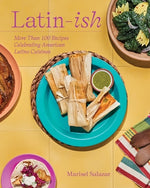 Book cover for Latin-Ish: 100 Recipes Celebrating American Latino Cuisines