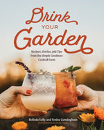 Book cover for Drink Your Garden: Recipes, Stories and Tips from the Simple Goodness Cocktail Farm