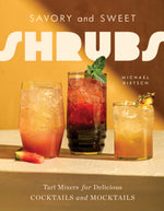 Book cover for Savory and Sweet Shrubs: Tart Mixers for Delicious Cocktails and Mocktails