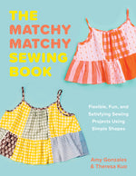 Book cover for Matchy Matchy Sewing Book: Flexible, Fun, and Satisfying Sewing Projects Using Simple Shapes