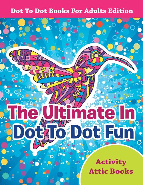 Book cover for Ultimate In Dot To Dot Fun - Dot To Dot Books For Adults Edition