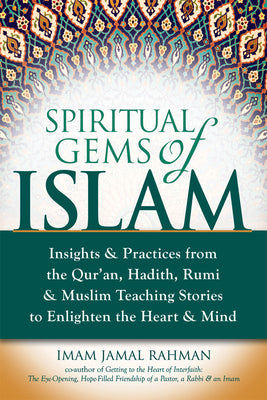 Book cover for Spiritual Gems of Islam: Insights & Practices from the Qur'an, Hadith, Rumi & Muslim Teaching Stories to Enlighten the Heart & Mind