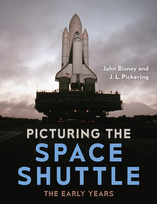 Book cover for Picturing the Space Shuttle: The Early Years