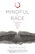 Book cover for Mindful of Race: Transforming Racism from the Inside Out