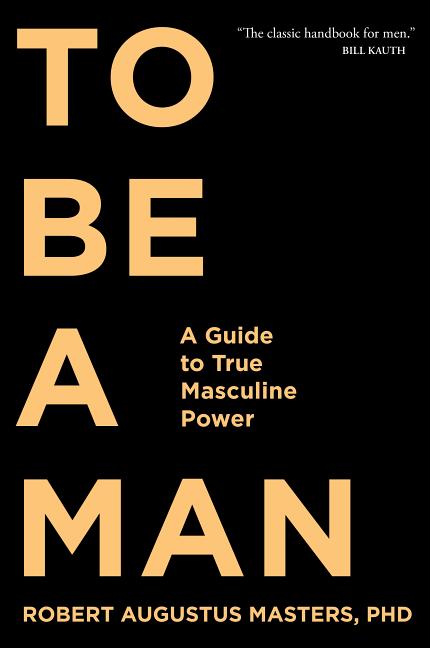 Book cover for To Be a Man: A Guide to True Masculine Power