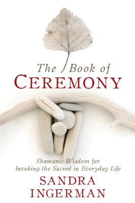 Book cover for The Book of Ceremony: Shamanic Wisdom for Invoking the Sacred in Everyday Life