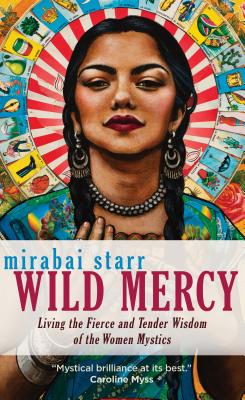 Book cover for Wild Mercy: Living the Fierce and Tender Wisdom of the Women Mystics