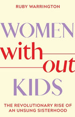 Book cover for Women Without Kids: The Revolutionary Rise of an Unsung Sisterhood