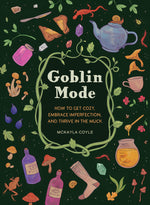 Book cover for Goblin Mode: How to Get Cozy, Embrace Imperfection, and Thrive in the Muck