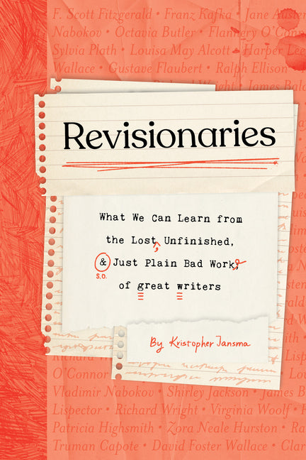 Book cover for Revisionaries: What We Can Learn from the Lost, Unfinished, and Just Plain Bad Work of Great Writers
