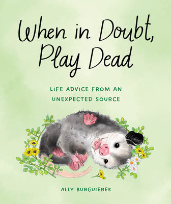 Book cover for When in Doubt, Play Dead: Life Advice from an Unexpected Source