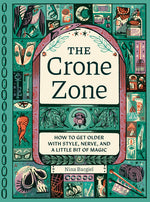 Book cover for Crone Zone: How to Get Older with Style, Nerve, and a Little Bit of Magic