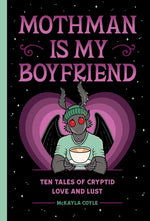 Book cover for Mothman Is My Boyfriend: Ten Tales of Cryptid Love and Lust